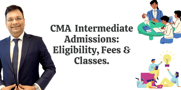 CMA Intermediate Admissions: Eligibility, Fees & Classes.